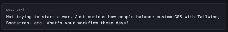 A Reddit post that says: Not trying to start a war. Just curious how people balance custom CSS with Tailwind, Bootstrap, etc. What's your workflow these days?