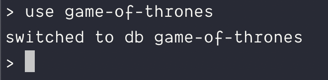 Switch to a database named game-of-thrones.